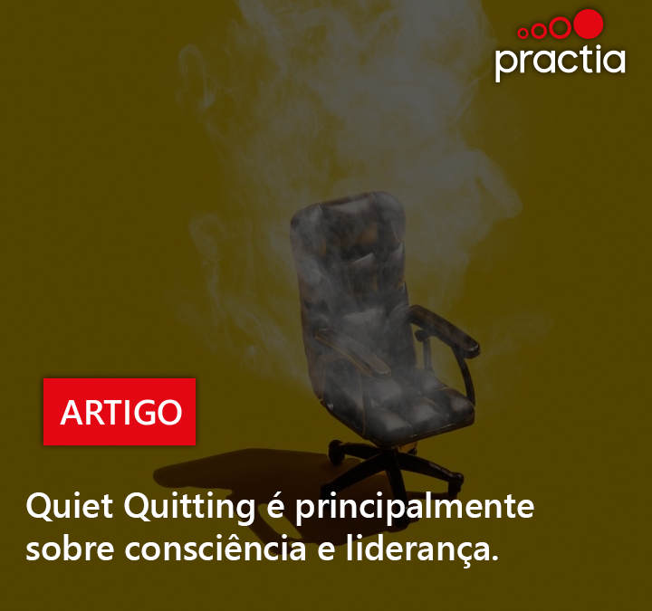 Quiet Quitting é principalmente sobre consciência e liderança.