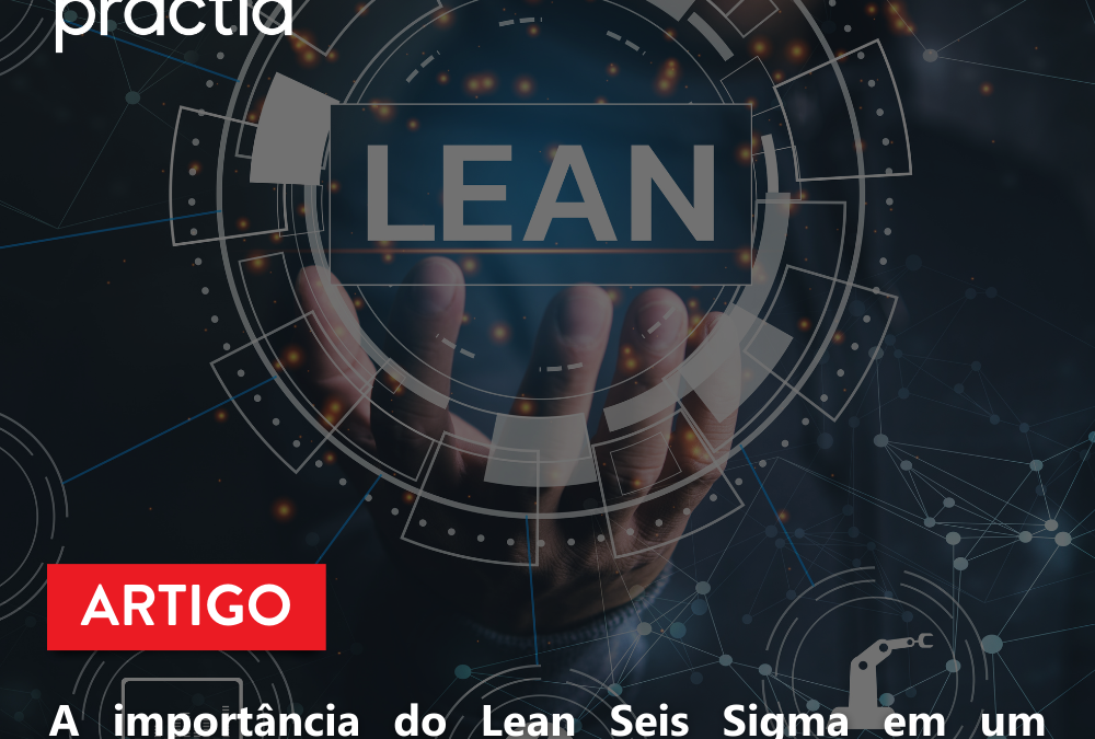 A importância do Lean Seis Sigma em um mundo sobrecarregado de dados e informações